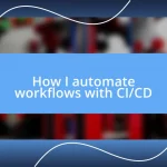 How I automate workflows with CI/CD