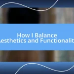 How I Balance Aesthetics and Functionality