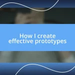 How I create effective prototypes