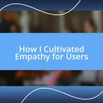 How I Cultivated Empathy for Users