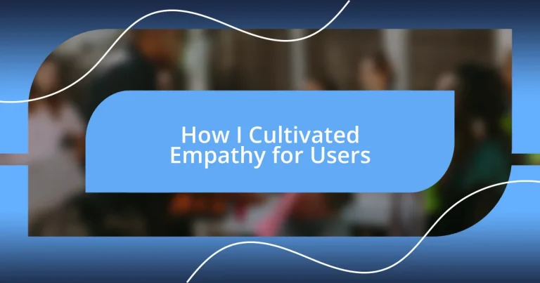 How I Cultivated Empathy for Users