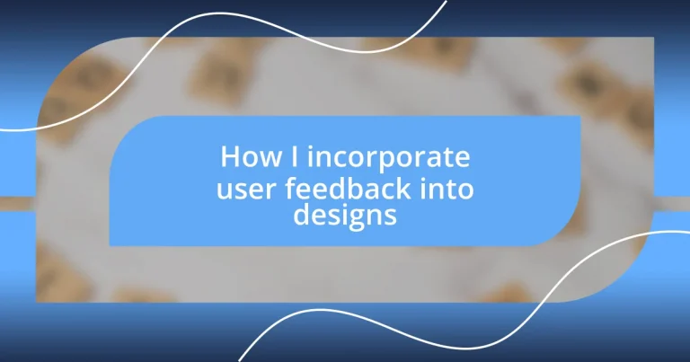 How I incorporate user feedback into designs