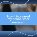 How I increased my online store conversion