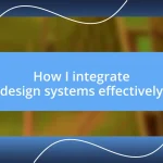 How I integrate design systems effectively