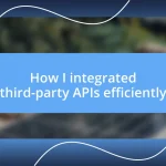 How I integrated third-party APIs efficiently