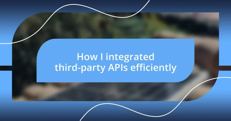 How I integrated third-party APIs efficiently