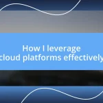 How I leverage cloud platforms effectively