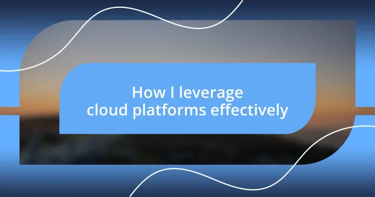 How I leverage cloud platforms effectively