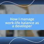 How I manage work-life balance as a developer