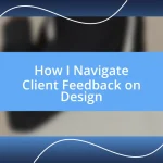 How I Navigate Client Feedback on Design