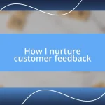 How I nurture customer feedback