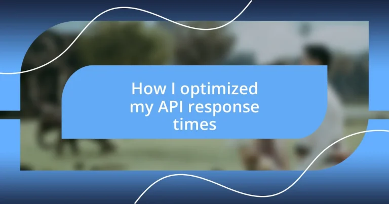 How I optimized my API response times