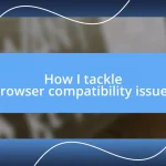 How I tackle browser compatibility issues