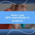 How I use APIs seamlessly in projects