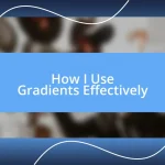 How I Use Gradients Effectively