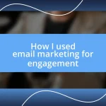 How I used email marketing for engagement