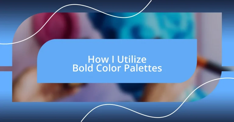 How I Utilize Bold Color Palettes