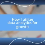 How I utilize data analytics for growth