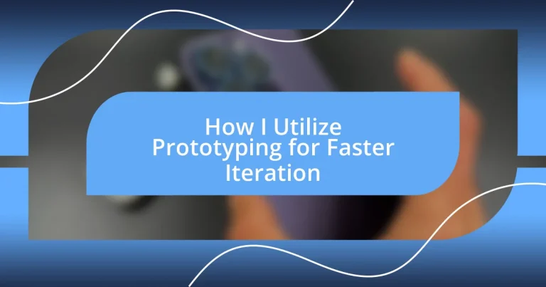 How I Utilize Prototyping for Faster Iteration