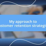 My approach to customer retention strategies