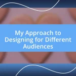 My Approach to Designing for Different Audiences