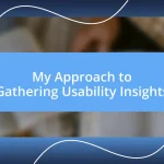 My Approach to Gathering Usability Insights