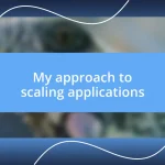 My approach to scaling applications