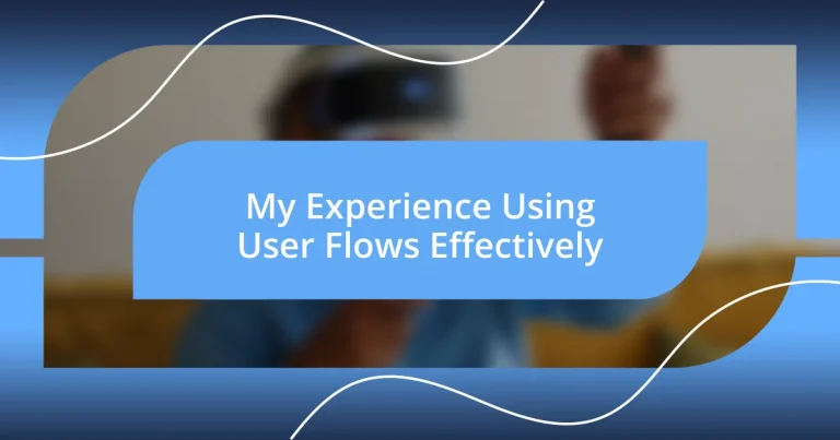 My Experience Using User Flows Effectively