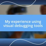 My experience using visual debugging tools