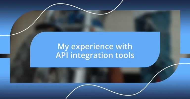 My experience with API integration tools