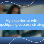 My experience with dropshipping success strategies