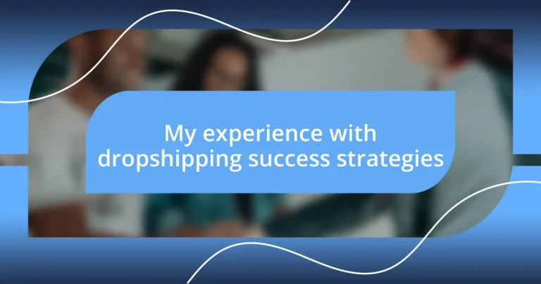 My experience with dropshipping success strategies