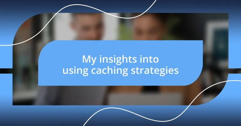 My insights into using caching strategies