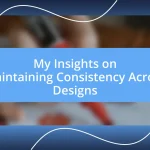 My Insights on Maintaining Consistency Across Designs