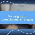 My insights on omnichannel strategies