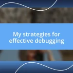 My strategies for effective debugging