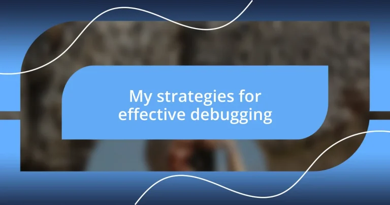 My strategies for effective debugging