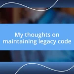 My thoughts on maintaining legacy code