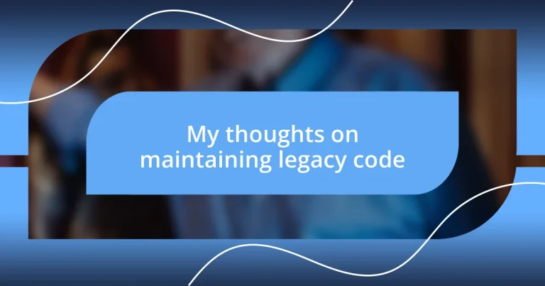 My thoughts on maintaining legacy code