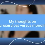 My thoughts on microservices versus monoliths