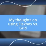 My thoughts on using Flexbox vs. Grid