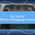 My tips for efficient debugging practices