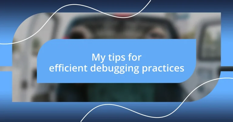 My tips for efficient debugging practices