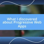 What I discovered about Progressive Web Apps