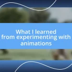 What I learned from experimenting with animations