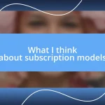 What I think about subscription models