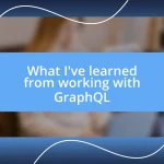 What I’ve learned from working with GraphQL