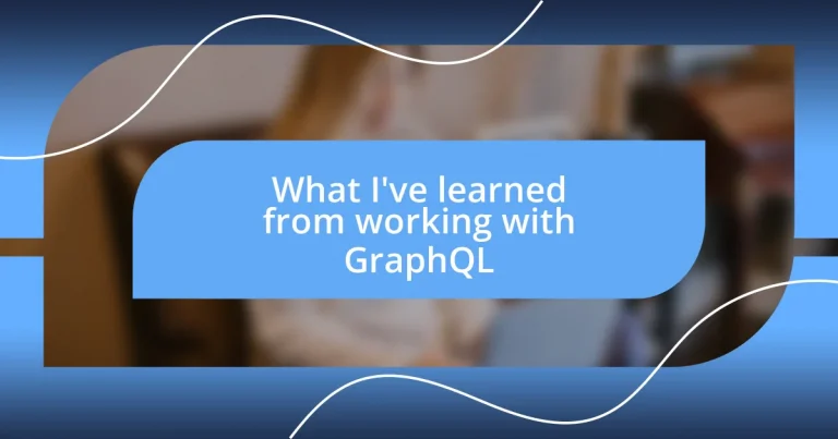 What I’ve learned from working with GraphQL