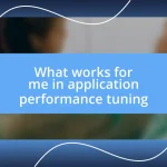 What works for me in application performance tuning