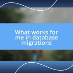 What works for me in database migrations